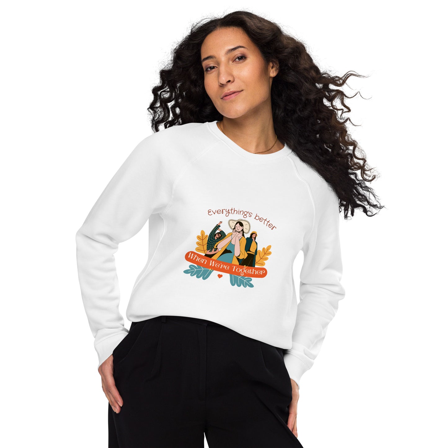 Everythings better  sweatshirt