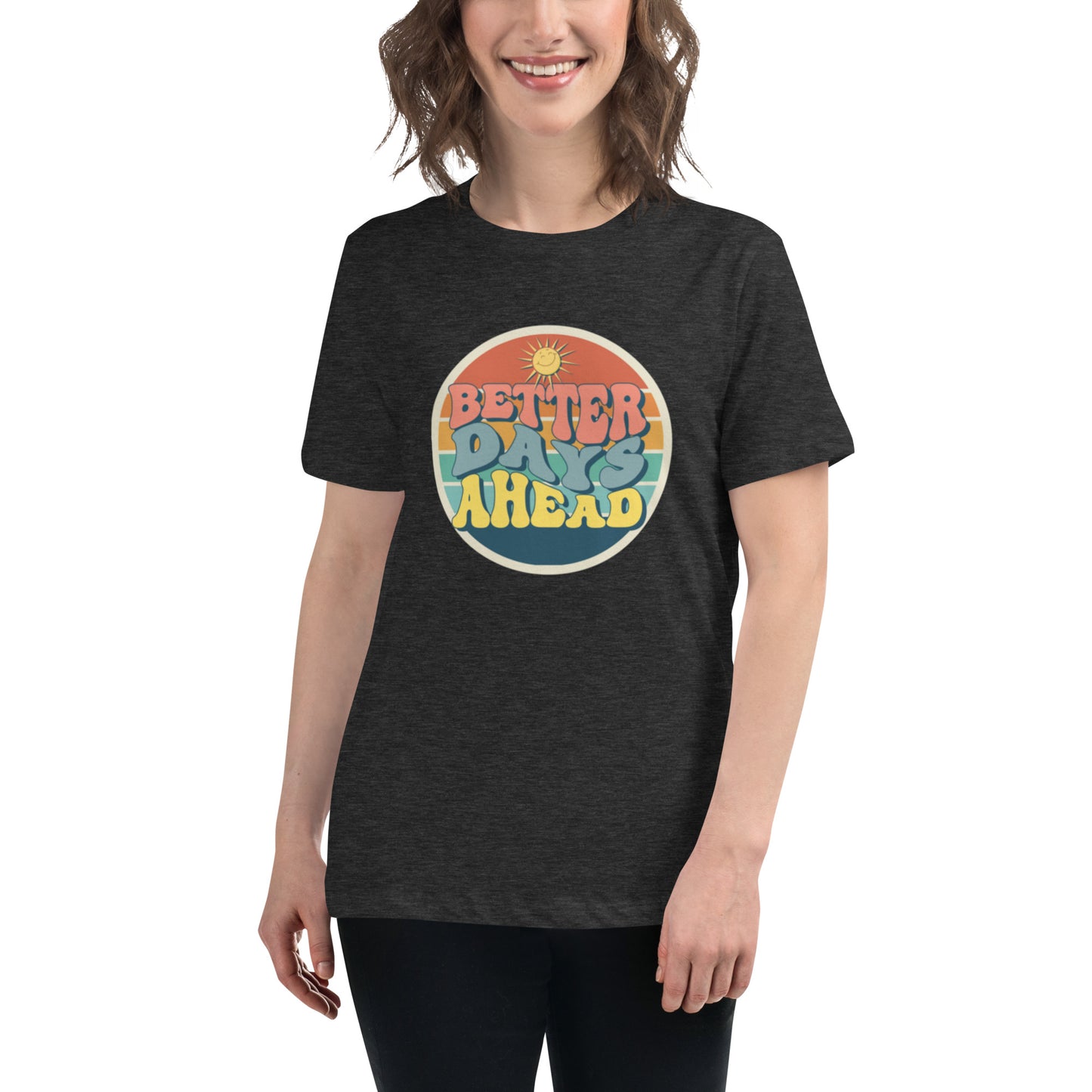 Better Days Ahead Women's Relaxed T-Shirt