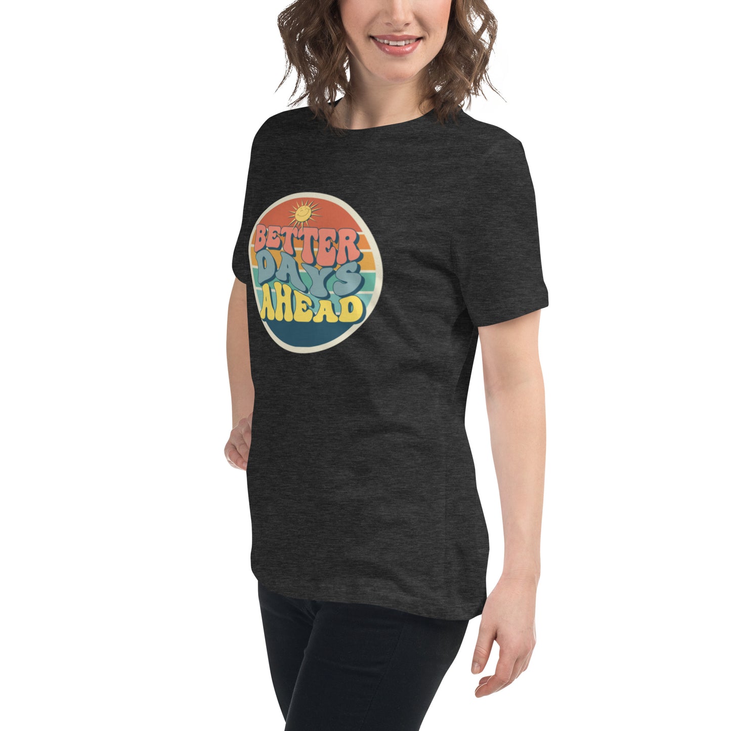 Better Days Ahead Women's Relaxed T-Shirt