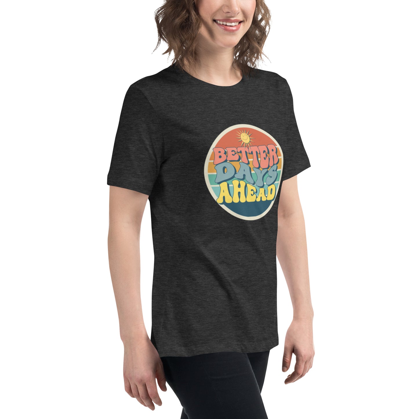 Better Days Ahead Women's Relaxed T-Shirt