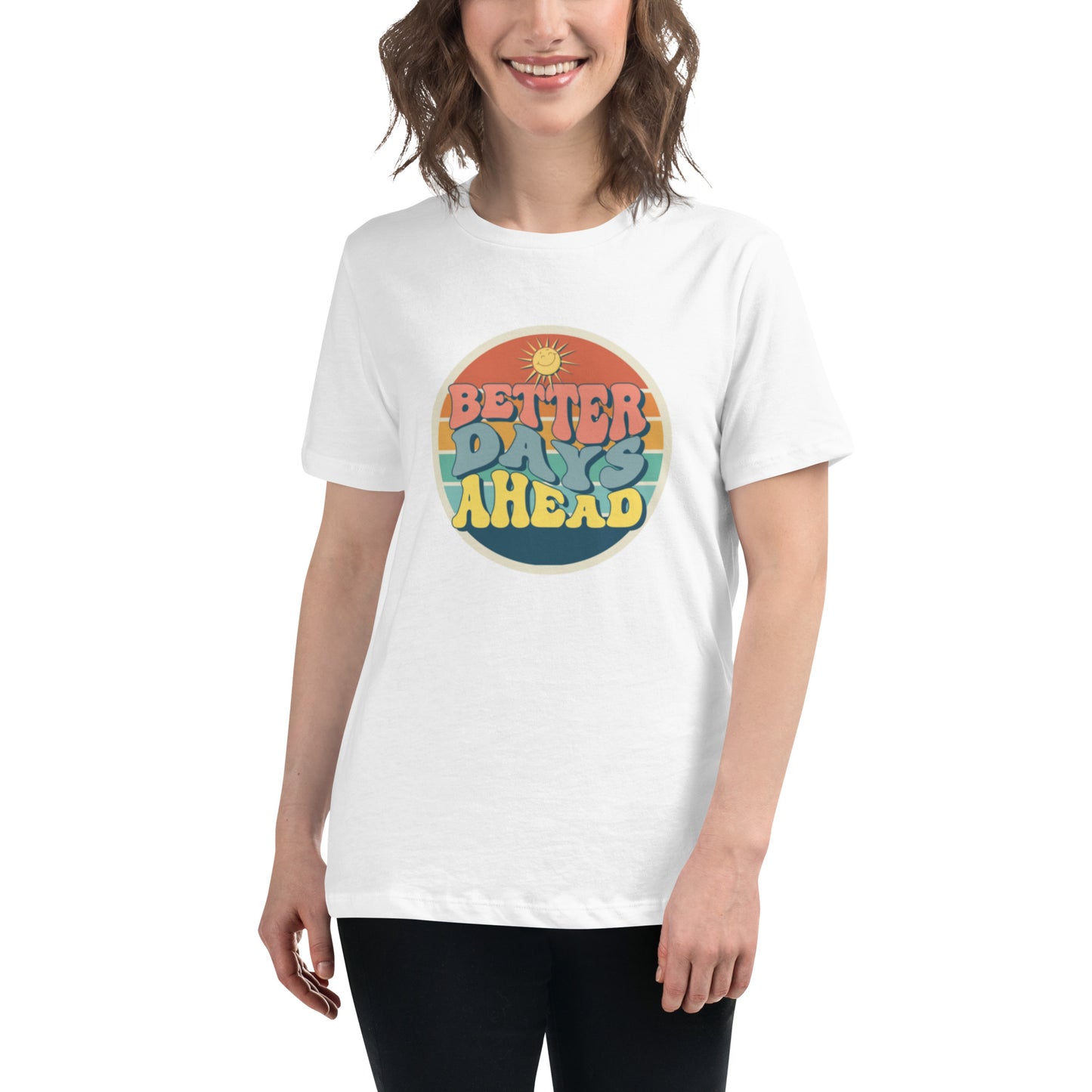 Better Days Ahead Women's Relaxed T-Shirt