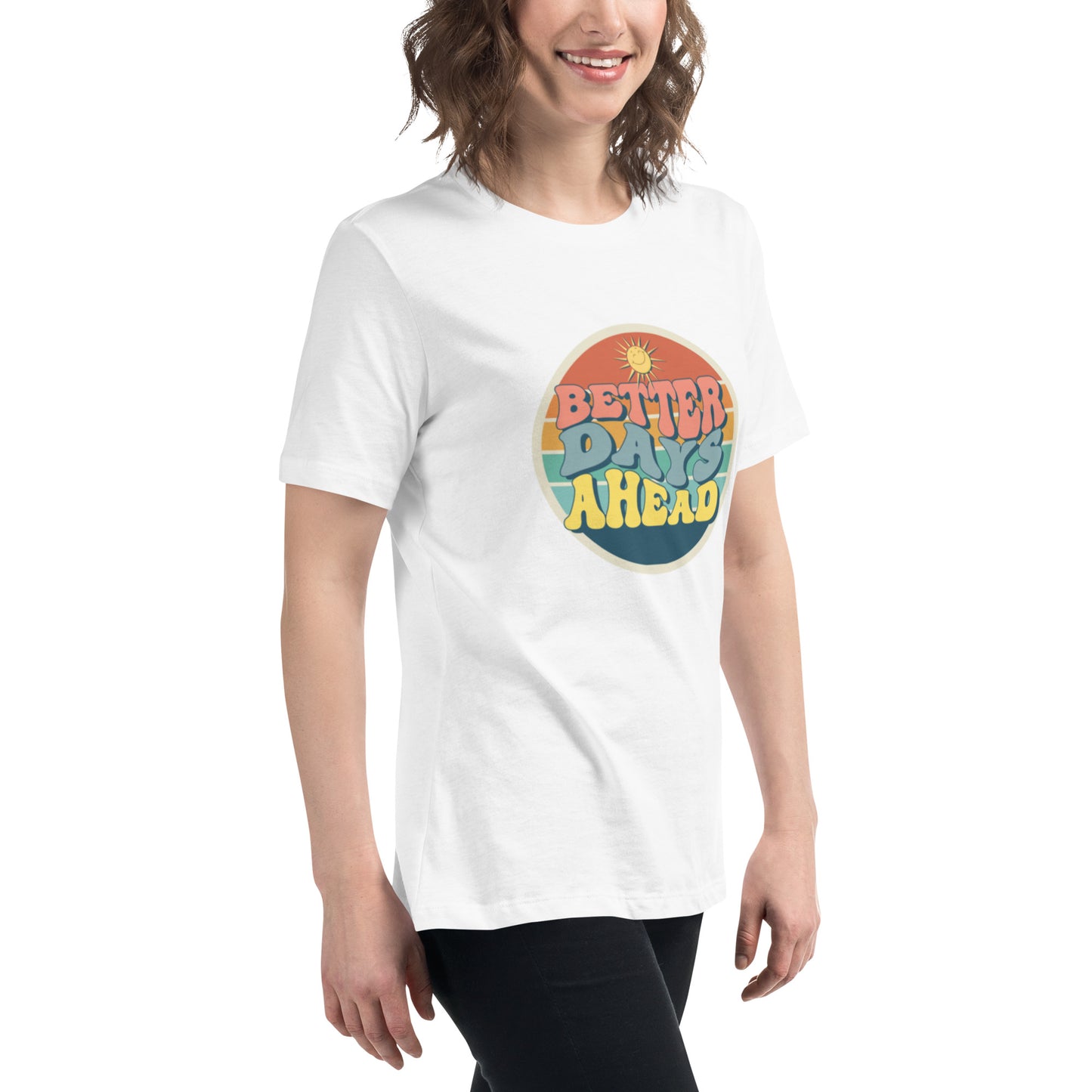 Better Days Ahead Women's Relaxed T-Shirt